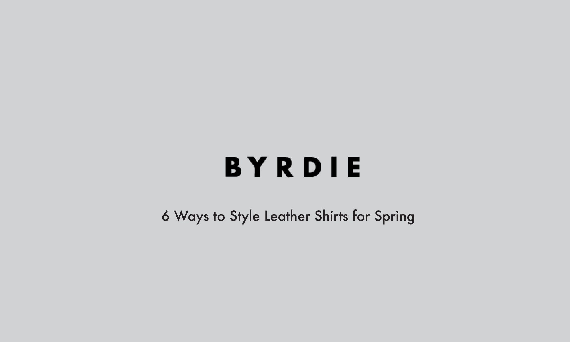 6 Ways to Style Leather Shirts This Spring and Beyond